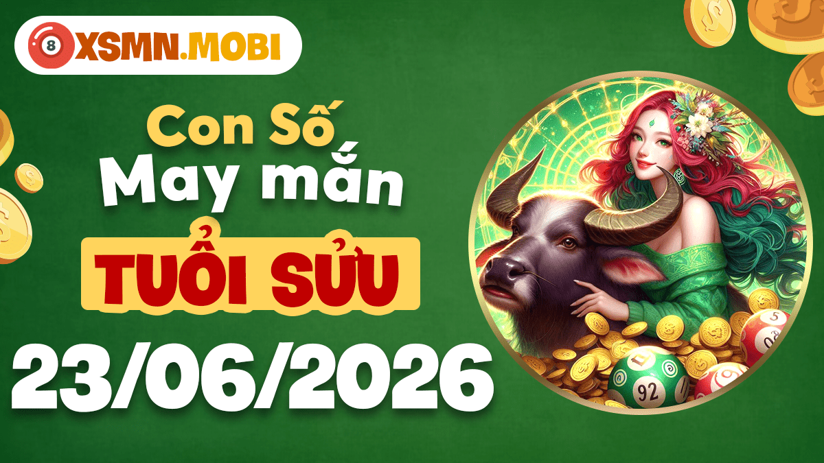 Đâu là con số may mắn ngày 23/6/2026 mang lại cát khí cho tuổi Sửu?