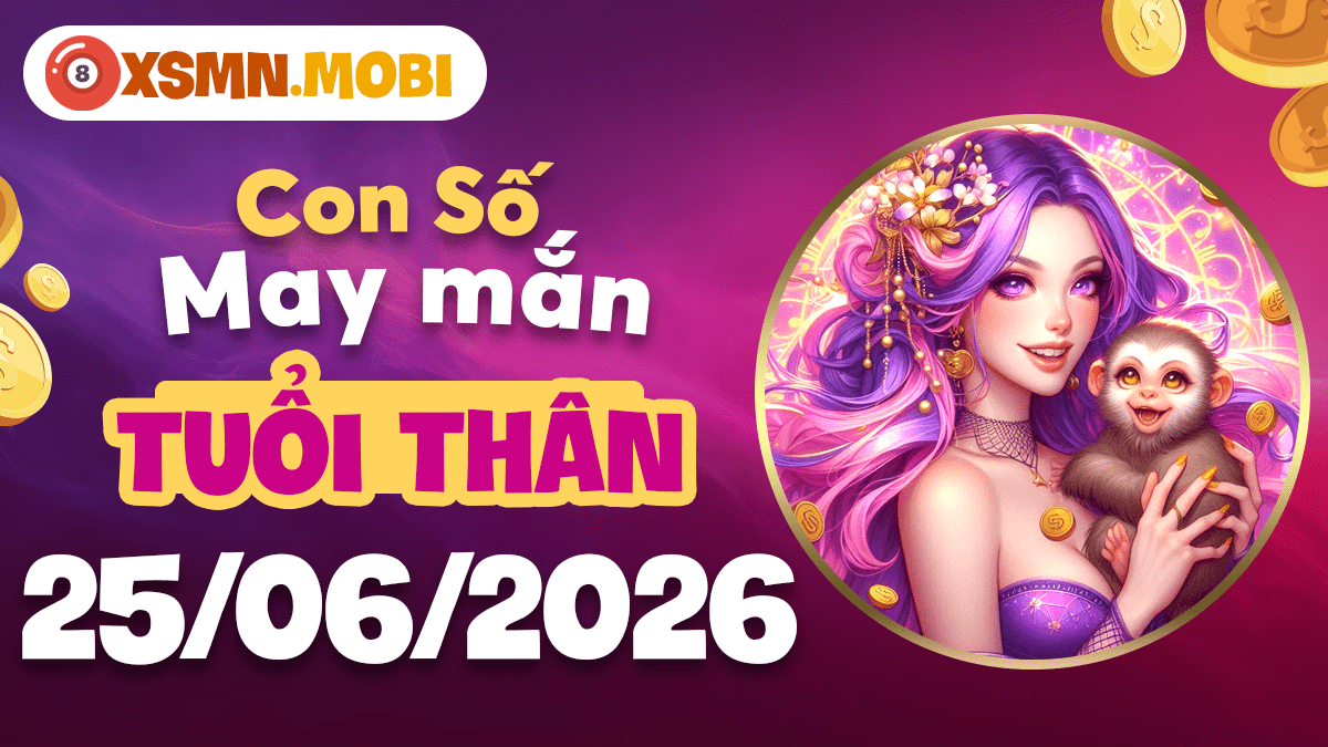 Con số may mắn tuổi Thân ngày 25/6: Hanh thông mọi nẻo Con số may mắn tuổi Thân ngày 25/6: Hanh thông mọi nẻo