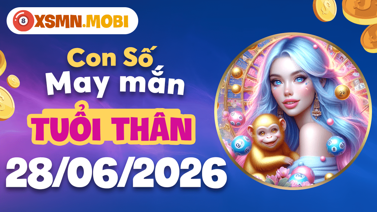 Con số may mắn ngày 28/6/2026 — Tuổi Thân lanh lợi, tài lộc hội tụ