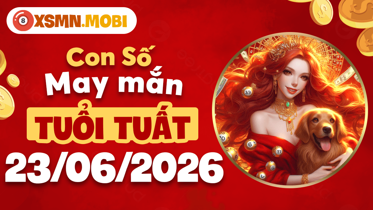 Con số may mắn ngày 23/6/2026 nào giúp tuổi Tuất giải tỏa áp lực?