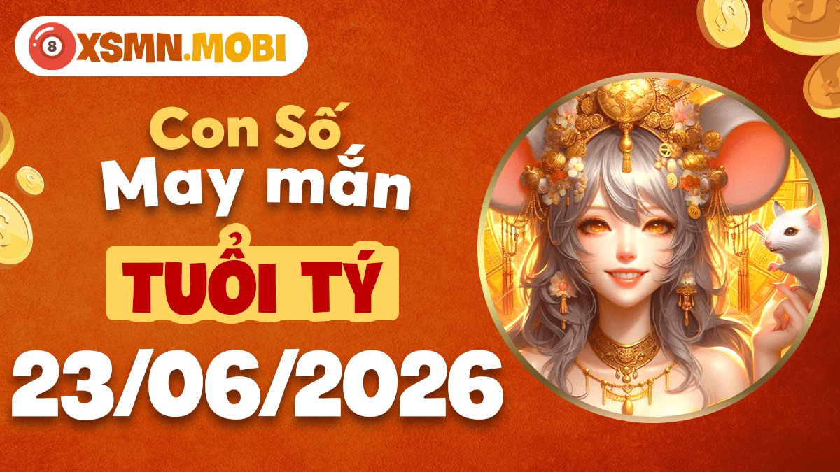 Con số may mắn ngày 23/6/2026 nào giúp tuổi Tý làm giàu nhanh?