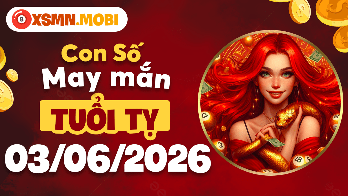Con số may mắn 3/6/2026 tuổi Tỵ: Thức thời nắm lộc Con số may mắn 3/6/2026 tuổi Tỵ: Thức thời nắm lộc