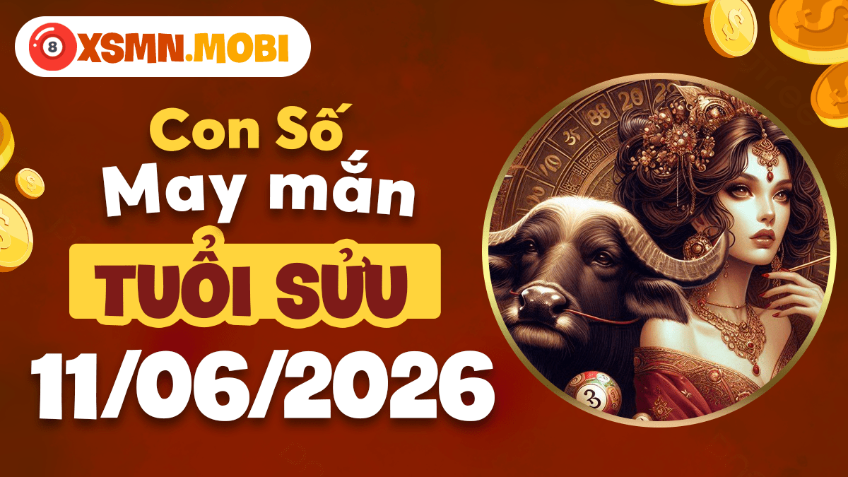 Con số may mắn ngày 11/6/2026 giúp hanh thông mọi việc tuổi Sửu
