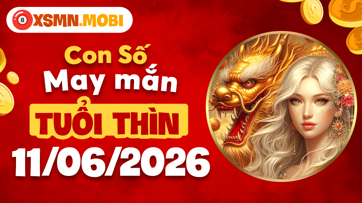 Con số may mắn ngày 11/6/2026 phù trợ sự nghiệp tuổi Thìn thăng tiến