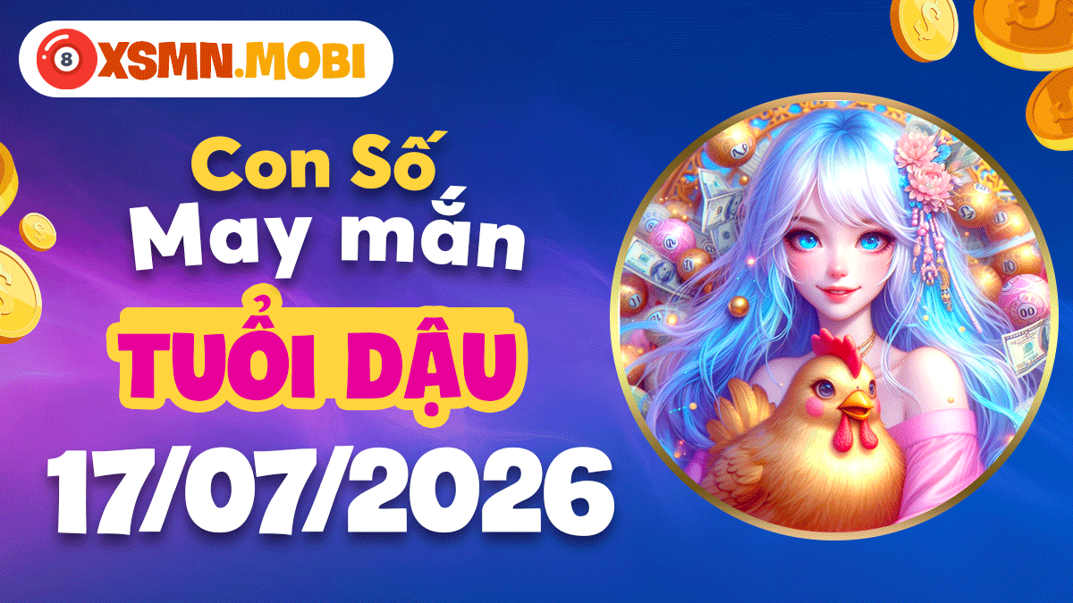 Tuổi Dậu ngày 17/7/2026: Con số cát tường khởi sắc tài chính Tuổi Dậu ngày 17/7/2026: Con số cát tường khởi sắc tài chính