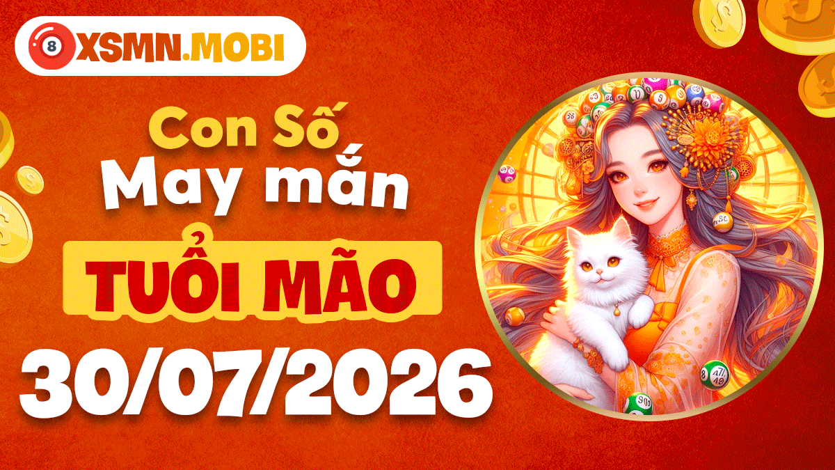 Con số may mắn tuổi Mão ngày 30/7/2026 nuôi dưỡng hy vọng