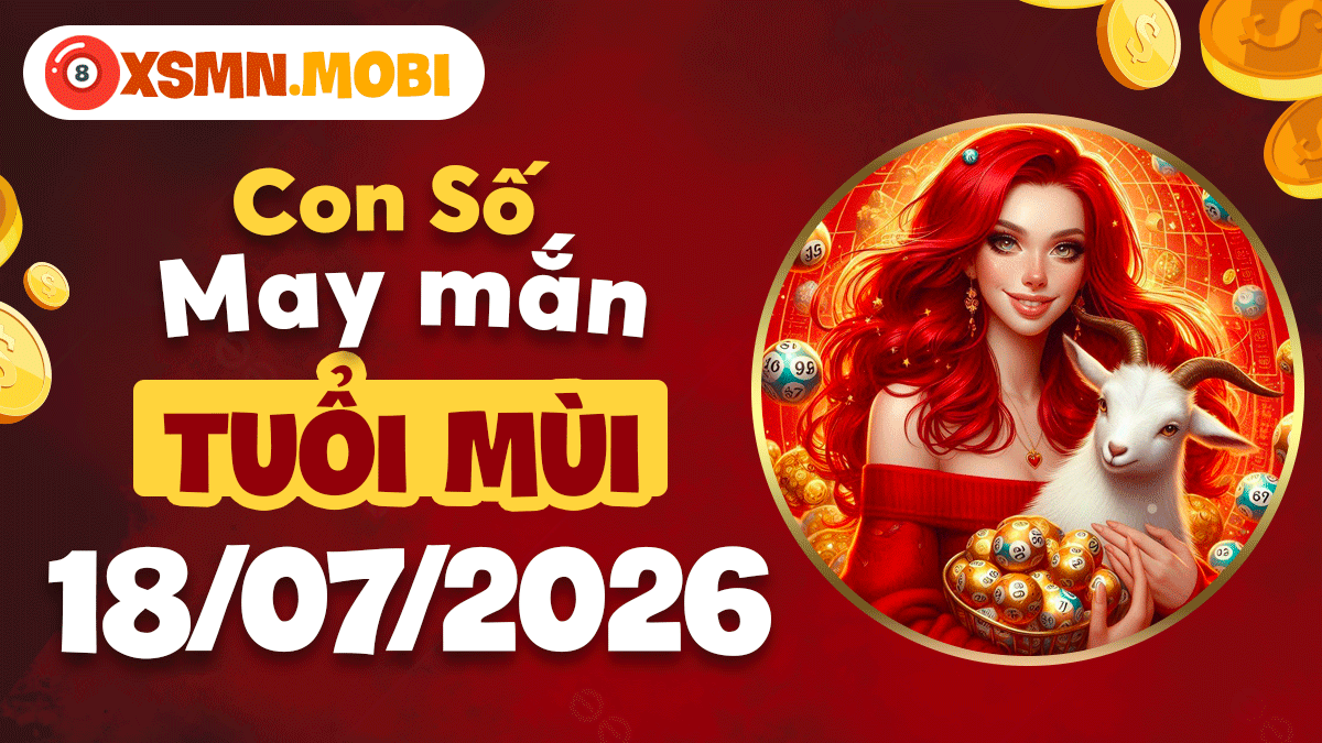 Con số may mắn ngày 18/7/2026 cho tuổi Mùi: Sức khỏe dồi dào, an yên