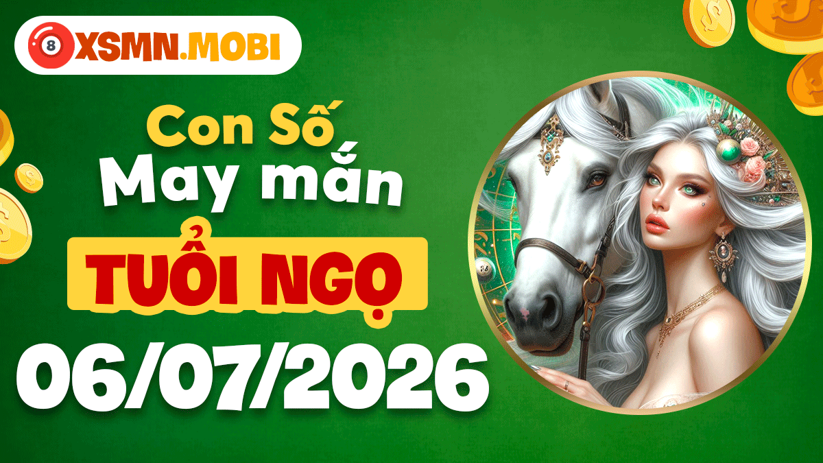 Con số may mắn tuổi Ngọ ngày 6/7/2026: Vượng phát, đắc lộc Con số may mắn tuổi Ngọ ngày 6/7/2026: Vượng phát, đắc lộc