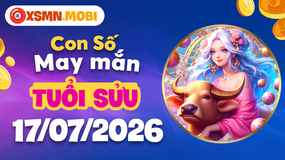 Tuổi Sửu ngày 17/7/2026: Con số khai vận hút lộc vượng tài Tuổi Sửu ngày 17/7/2026: Con số khai vận hút lộc vượng tài