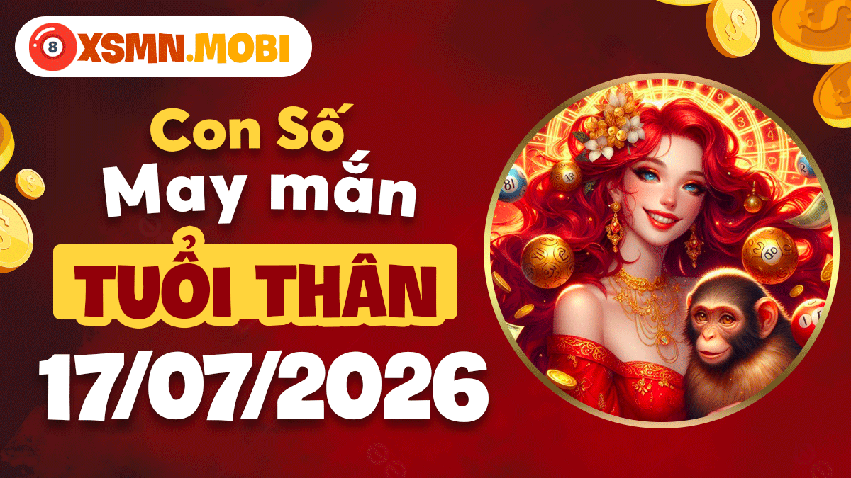 Tuổi Thân ngày 17/7/2026: Con số may mắn nắm chắc thành công Tuổi Thân ngày 17/7/2026: Con số may mắn nắm chắc thành công