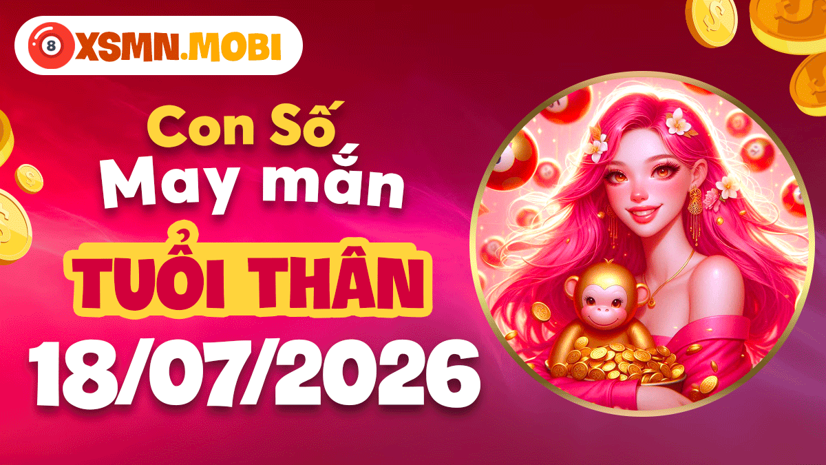 Con số may mắn ngày 18/7/2026 cho tuổi Thân: Quý nhân phù trợ, hanh thông
