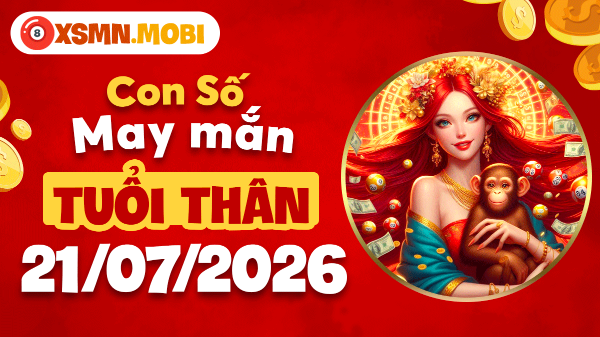 Con số may mắn ngày 21/7/2026 cho tuổi Thân mở lối thành công Con số may mắn ngày 21/7/2026 cho tuổi Thân mở lối thành công