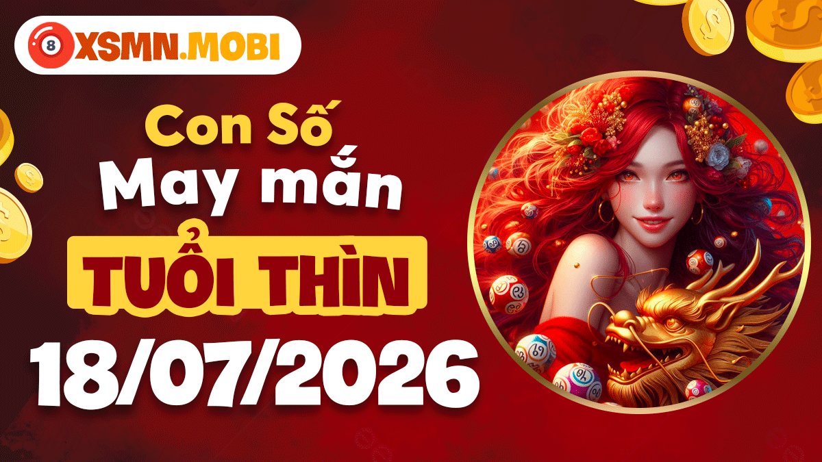 Con số may mắn ngày 18/7/2026 cho tuổi Thìn: Đón nhận hỷ sự bất ngờ