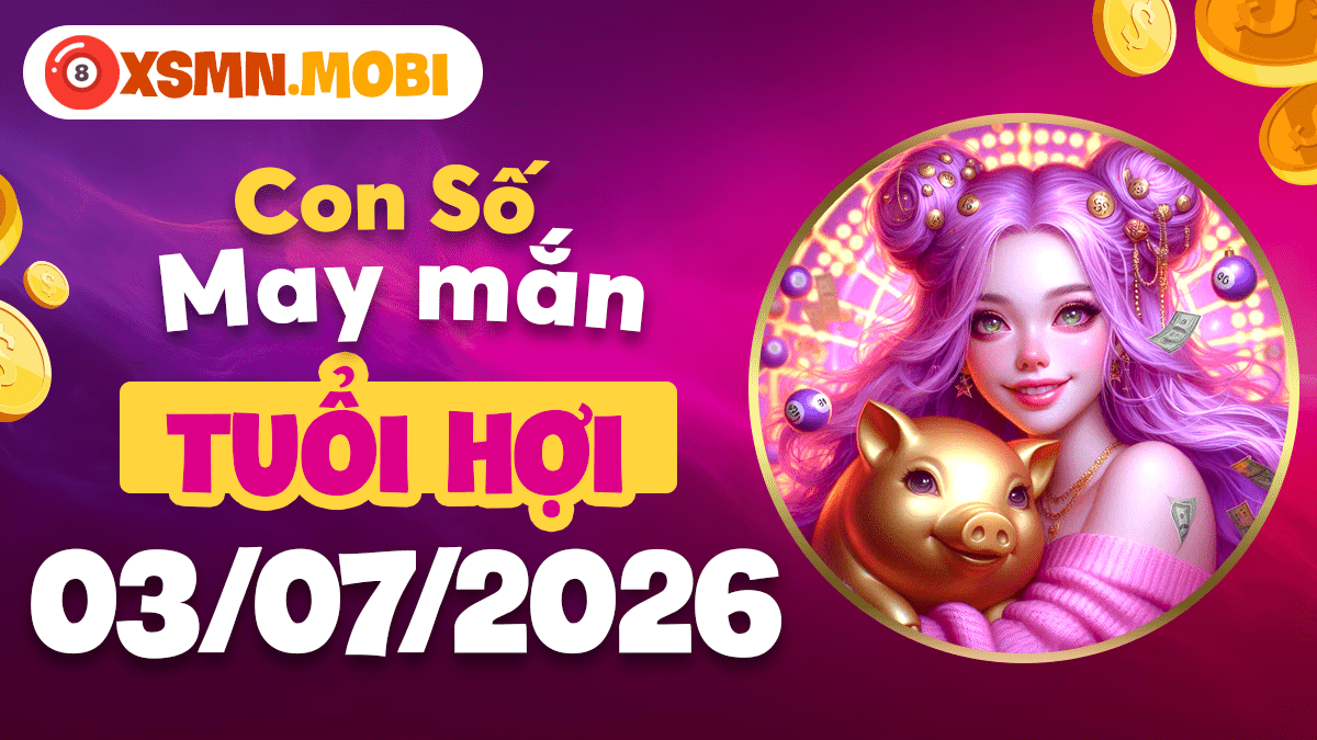 Con số may mắn ngày 3/7/2026 tuổi Hợi: Phúc hậu chiêu lộc