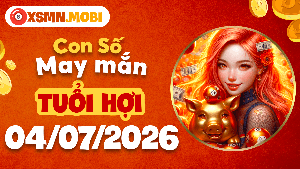 Con số may mắn của tuổi Hợi ngày 4/7/2026 giúp vạn sự viên mãn