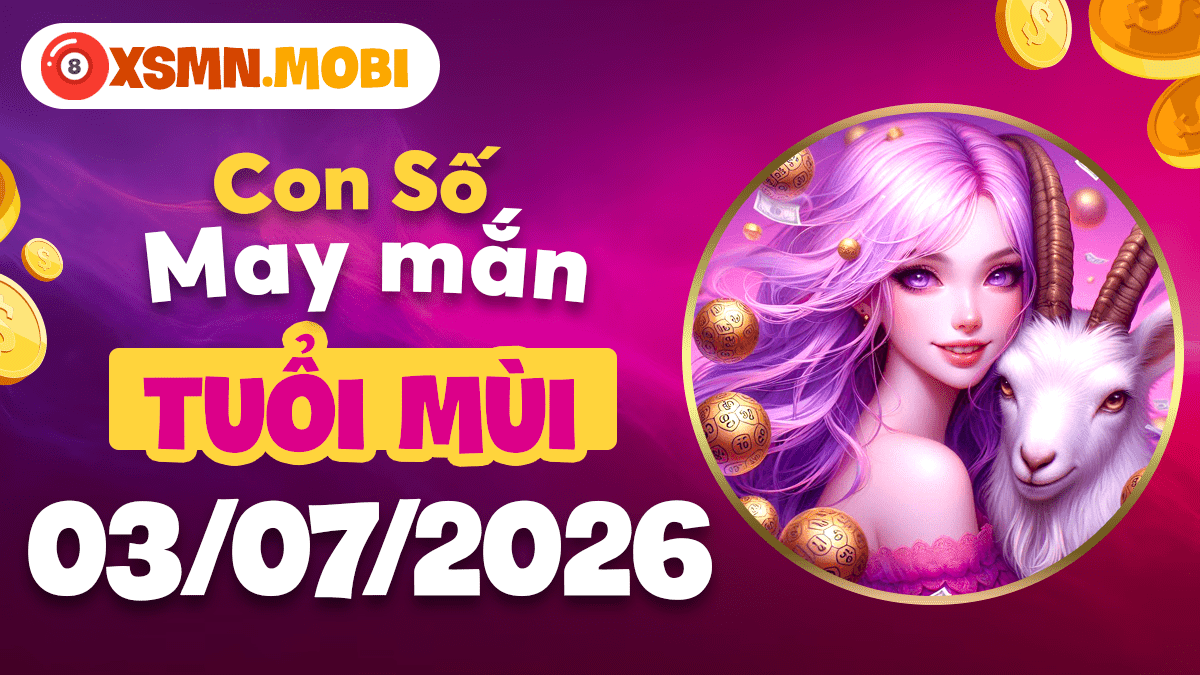 Con số may mắn ngày 3/7/2026 tuổi Mùi: Thiên thời địa lợi