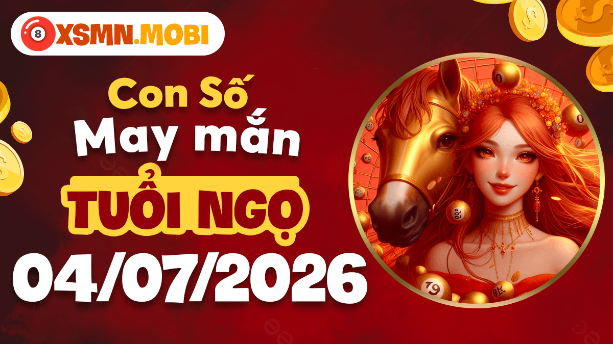 Con số may mắn của tuổi Ngọ ngày 4/7/2026 giúp tiền tài nảy nở
