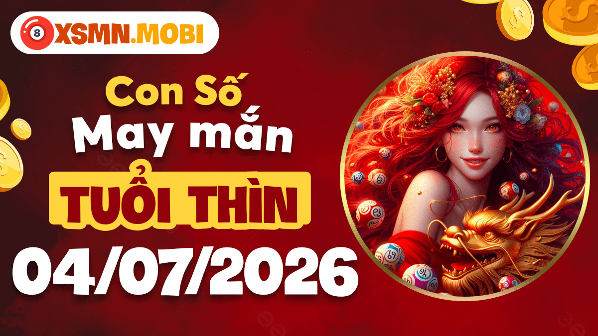 Con số may mắn của tuổi Thìn ngày 4/7/2026 giúp hỷ sự ghé thăm