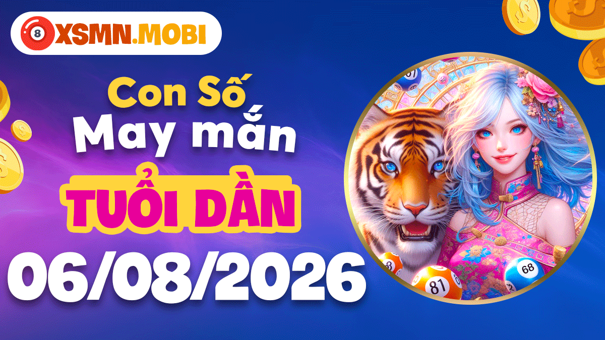 Con số may mắn tuổi Dần kích hoạt vận đỏ ngày 6/8/2026