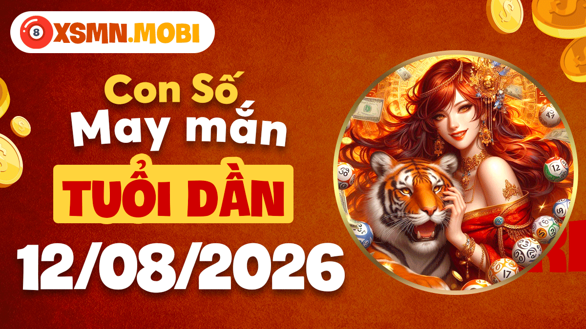 Con số may mắn tuổi Dần ngày 12/8/2026 đón bứt phá lớn