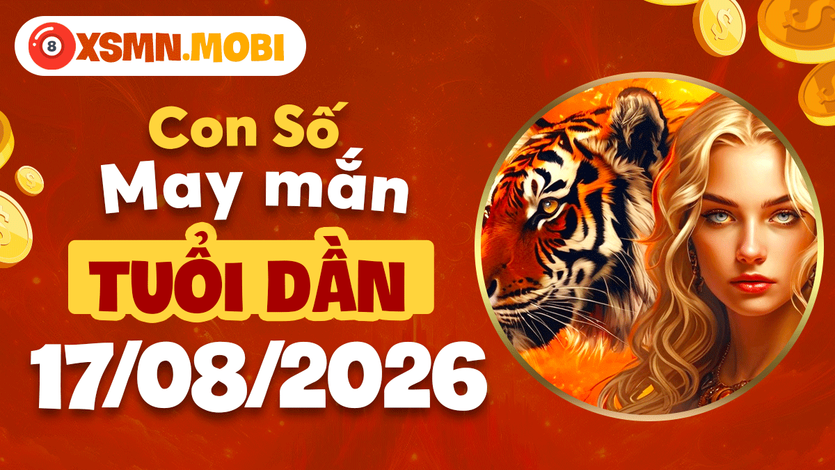 Mã số tài lộc tuổi Dần ngày 17/8/2026 bứt phá vận trình