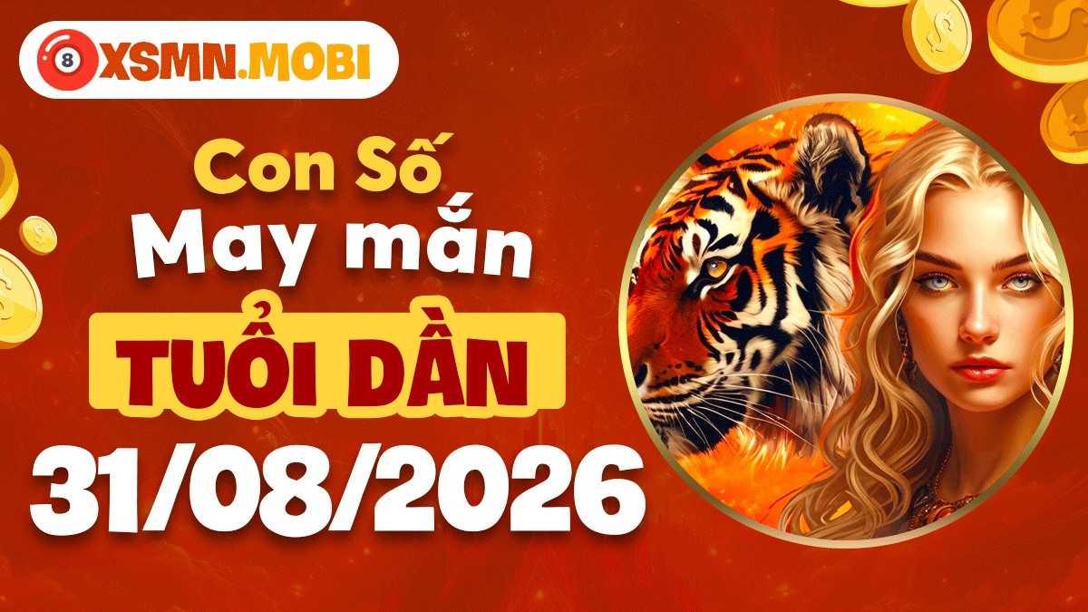 Con số may mắn tuổi Dần ngày 31/8/2026 bứt phá dẫn đầu thành công