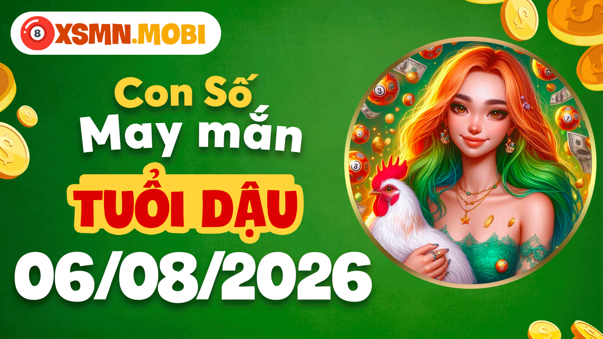 Con số may mắn tuổi Dậu thu hút tài lộc ngày 6/8/2026