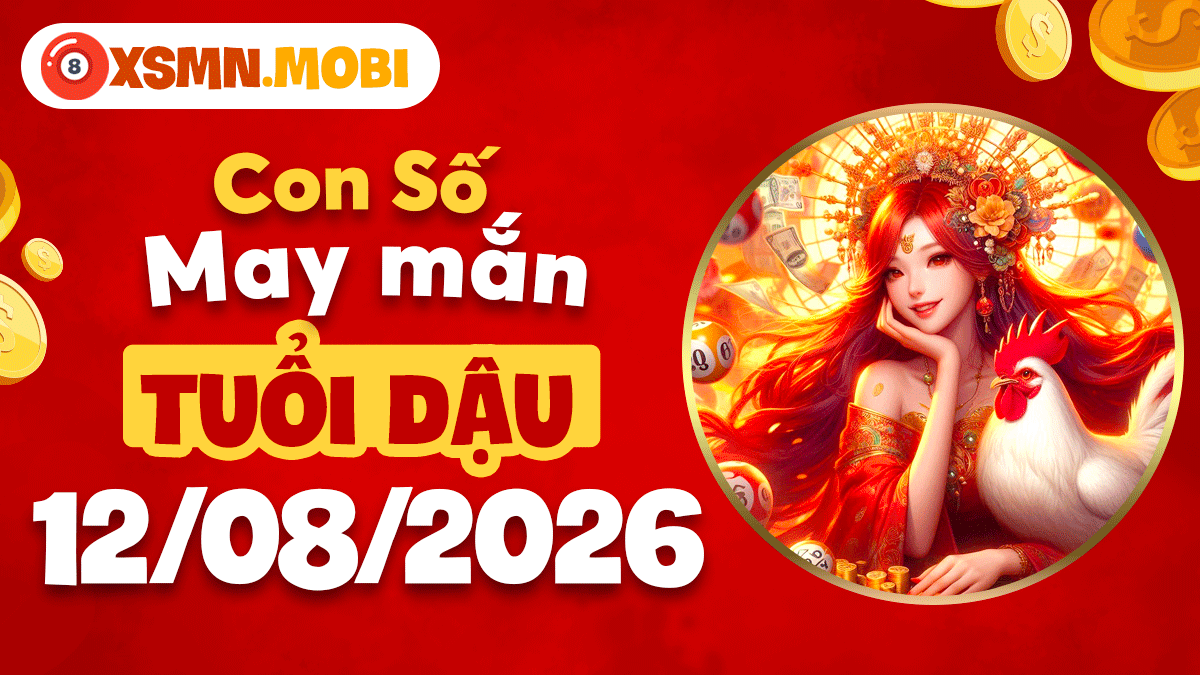 Con số may mắn tuổi Dậu ngày 12/8/2026 làm chủ vận mệnh