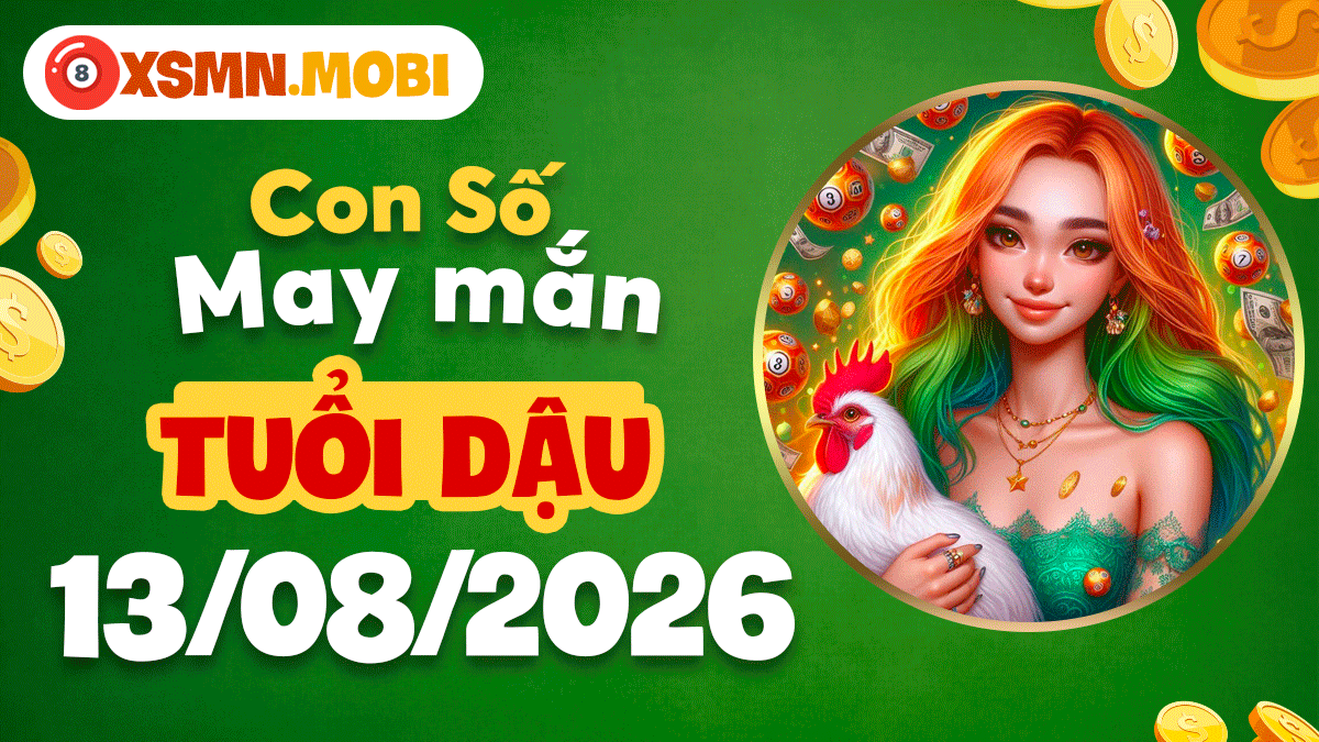Con số may mắn tuổi Dậu ngày 13/8/2026 tiếp thêm tự tin Con số may mắn tuổi Dậu ngày 13/8/2026 tiếp thêm tự tin