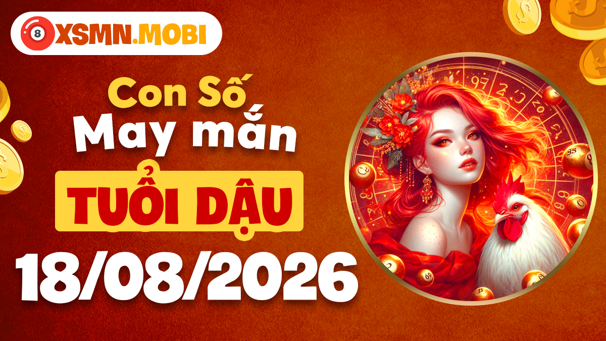 Con số may mắn tuổi Dậu ngày 18/8/2026 mở rộng hợp tác