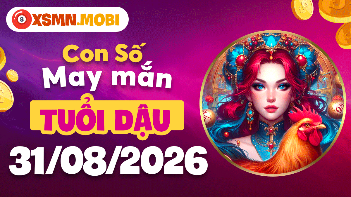 Con số may mắn tuổi Dậu ngày 31/8/2026 gặt hái thành quả rực rỡ