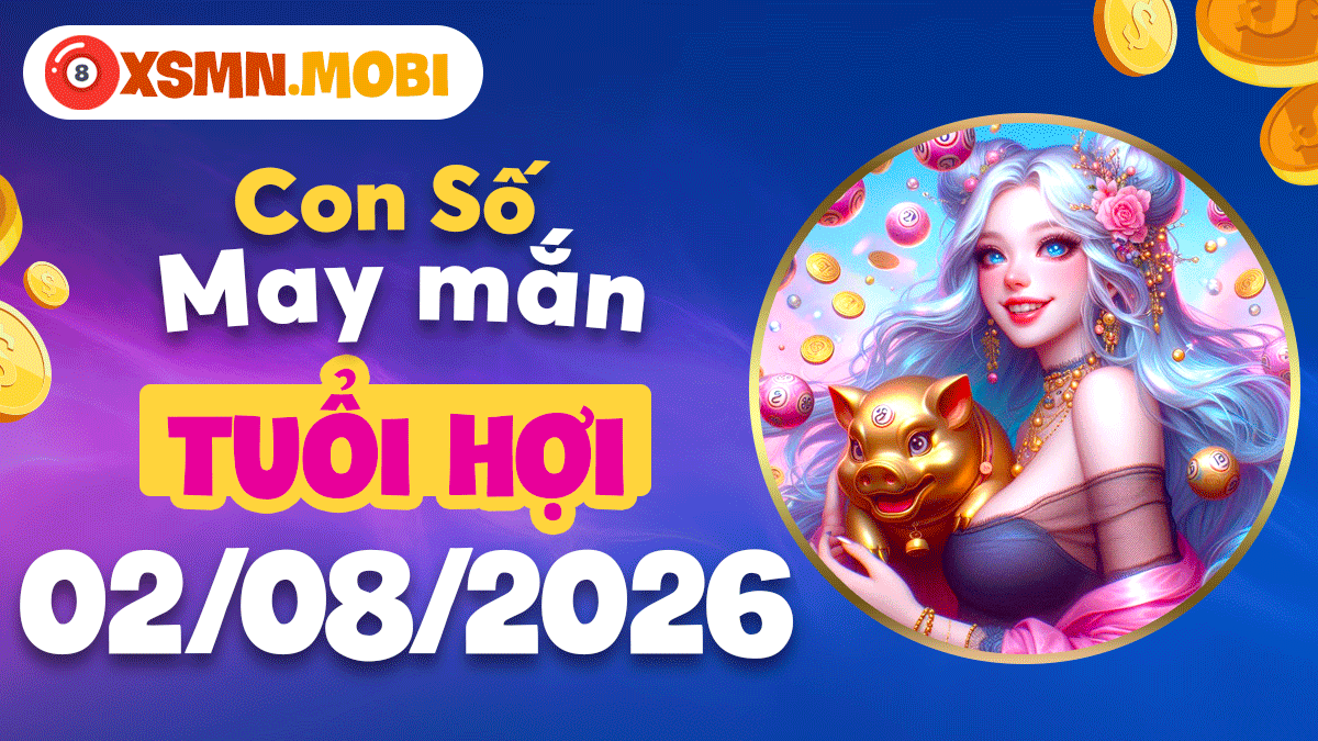 Tuổi Hợi ngày 2/8/2026: Con số may mắn gọi tài lộc đến gần Tuổi Hợi ngày 2/8/2026: Con số may mắn gọi tài lộc đến gần