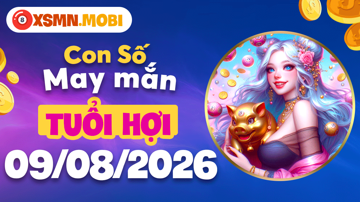 Con số may mắn tuổi Hợi ngày 9/8/2026: Tài lộc dồi dào Con số may mắn tuổi Hợi ngày 9/8/2026: Tài lộc dồi dào