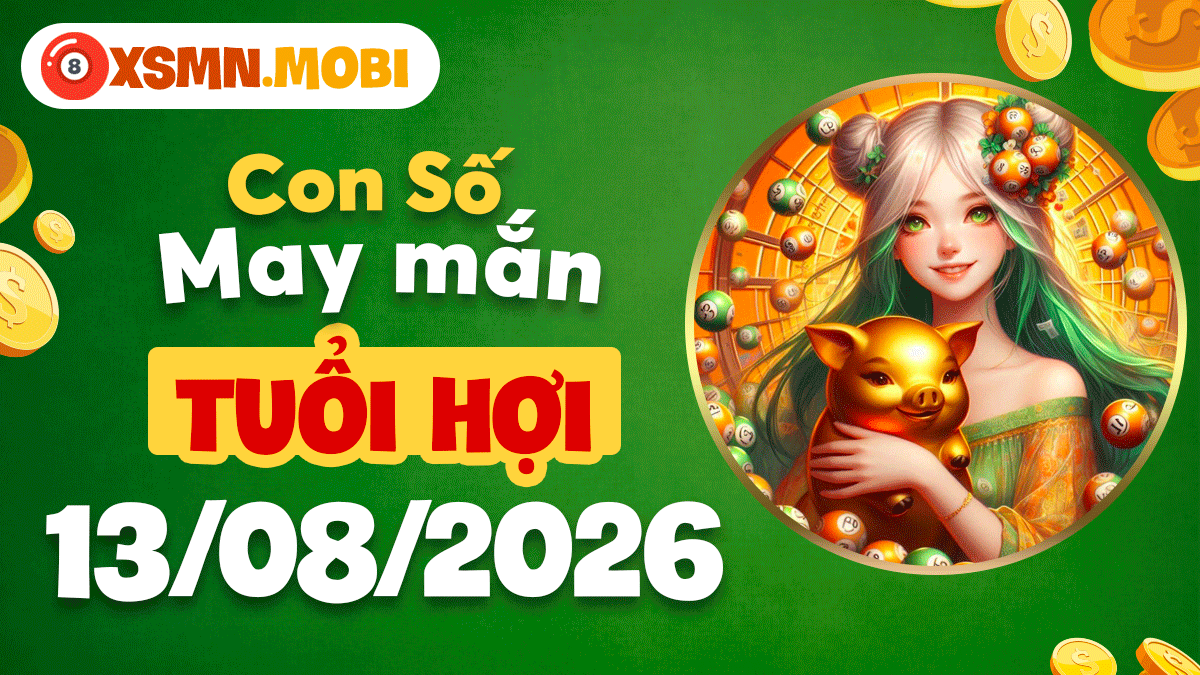 Con số may mắn tuổi Hợi ngày 13/8/2026 gieo mầm an vui Con số may mắn tuổi Hợi ngày 13/8/2026 gieo mầm an vui