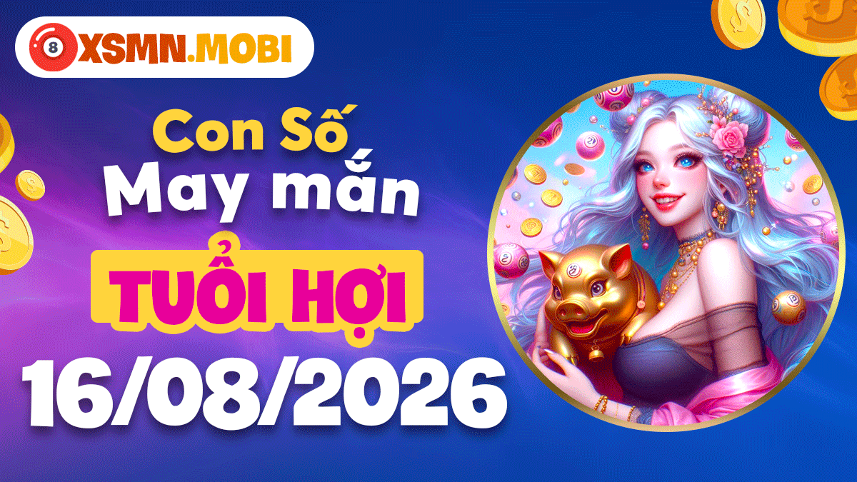 Con số hợp mệnh tiếp vượng khí an khang cho tuổi Hợi ngày 13/8/2026