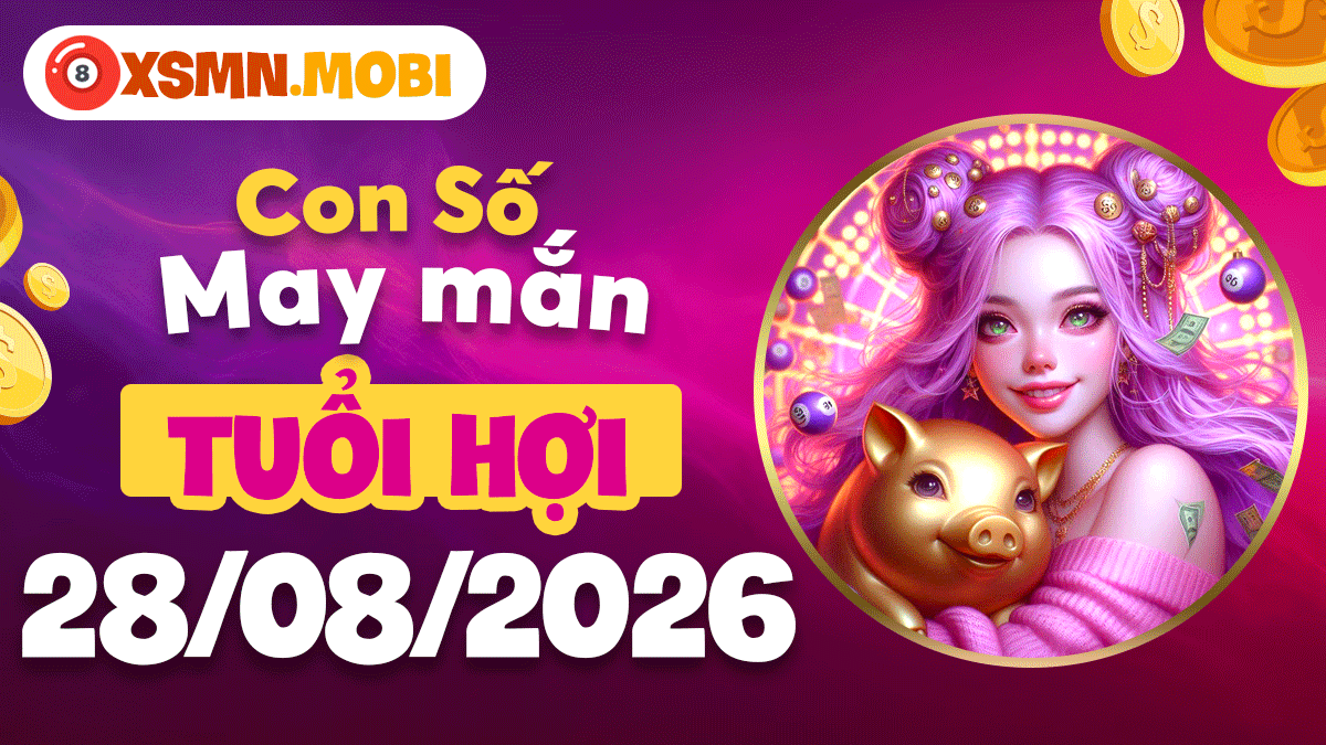 Con số may mắn tuổi Hợi ngày 28/8/2026 đón vinh hoa