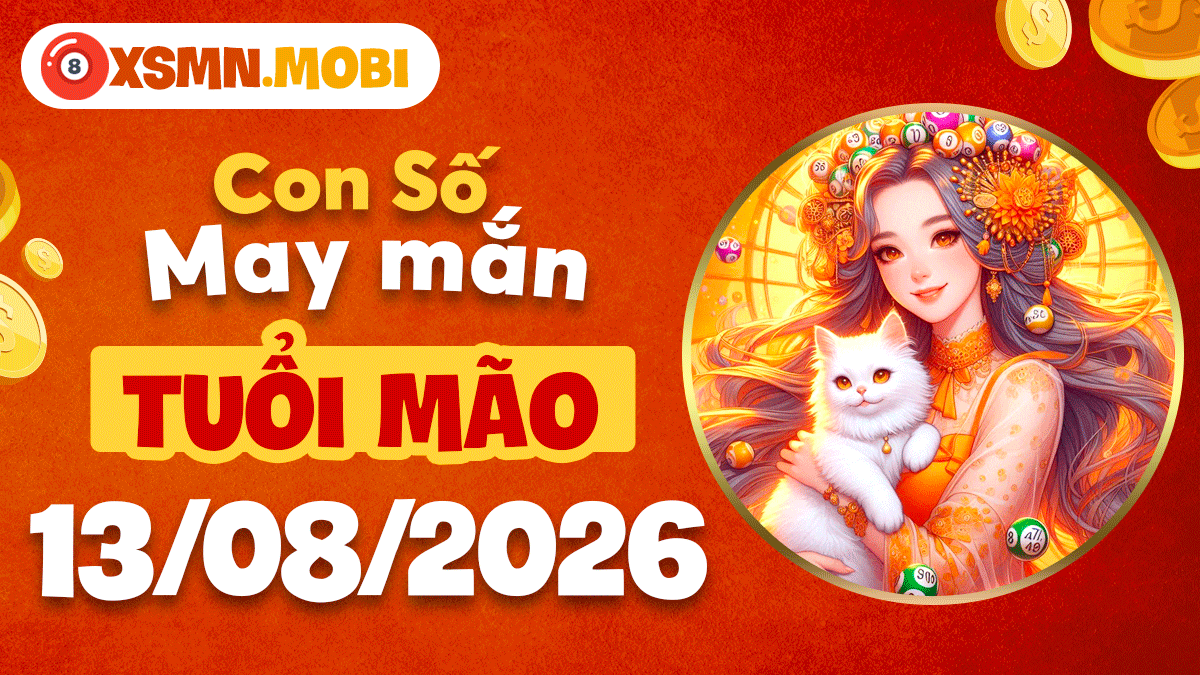 Con số may mắn tuổi Mão ngày 13/8/2026 nuôi dưỡng hy vọng Con số may mắn tuổi Mão ngày 13/8/2026 nuôi dưỡng hy vọng