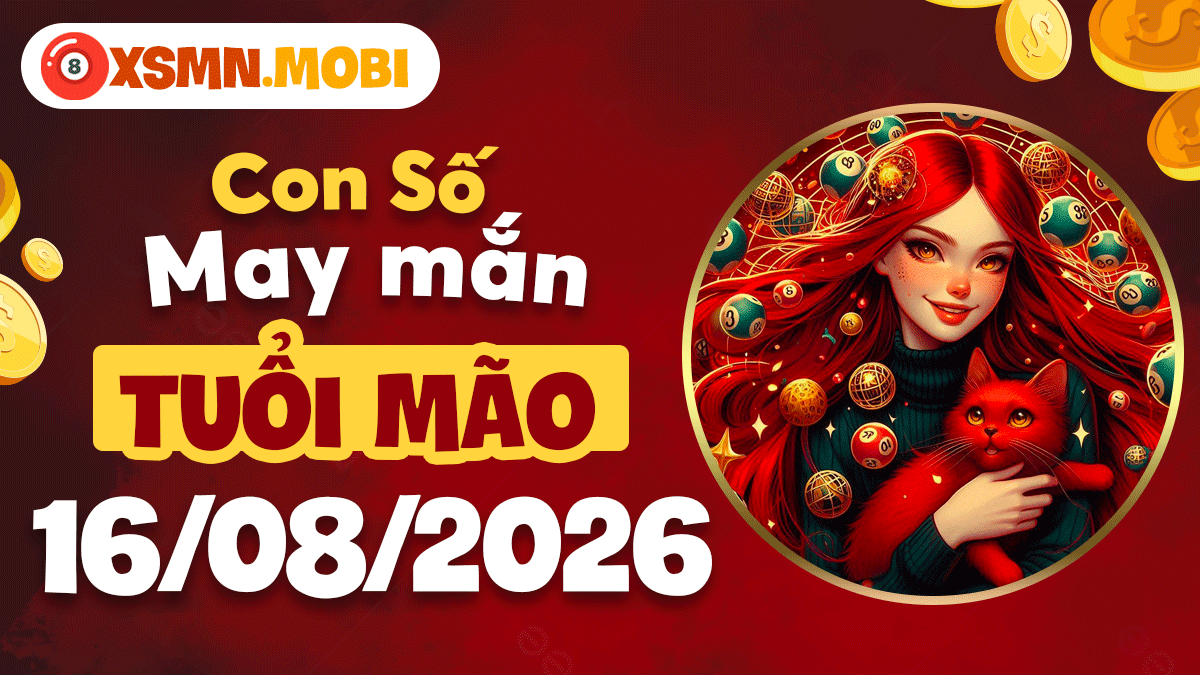 Con số may mắn đón vận đỏ rực rỡ cho tuổi Mão ngày 13/8/2026