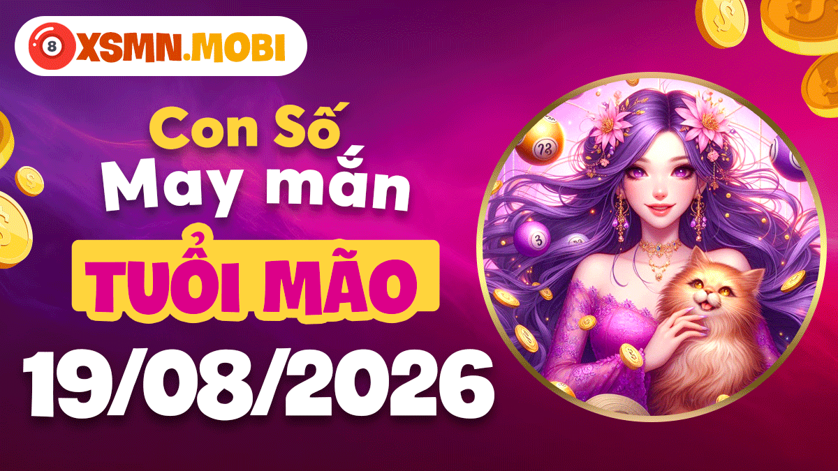 Con số may mắn tuổi Mão ngày 19/8/2026 tiền tài dạt dào
