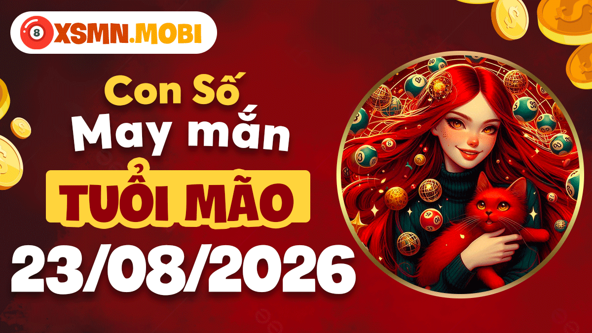 Con số cát lành tuổi Mão ngày 23/8/2026 đón nhiều tin vui