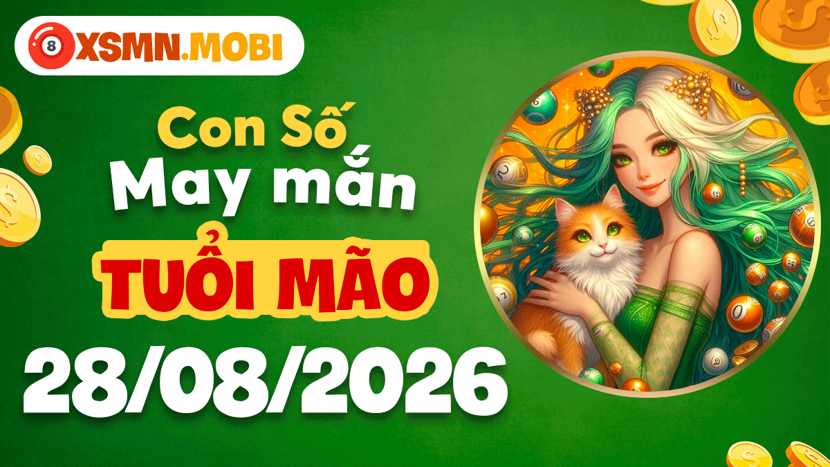 Con số may mắn tuổi Mão ngày 28/8/2026 trợ uy danh