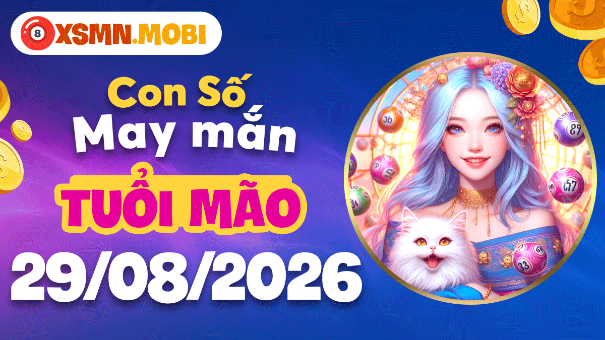 Con số may mắn đón lộc cho tuổi Mão ngày 29/8/2026