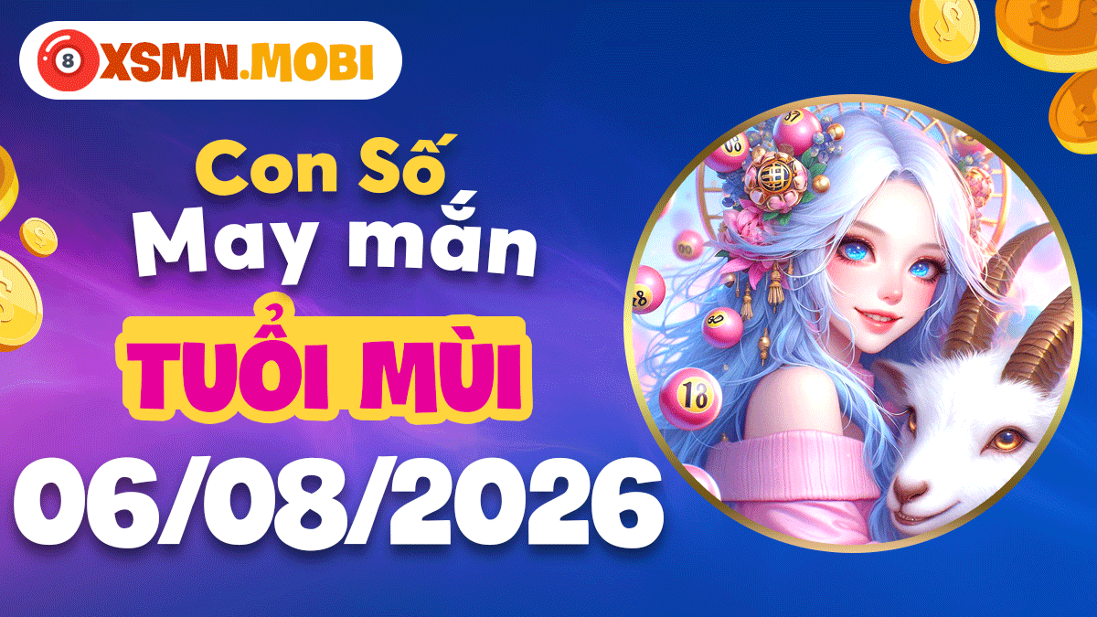 Con số may mắn tuổi Mùi trợ vận cát tường ngày 6/8/2026