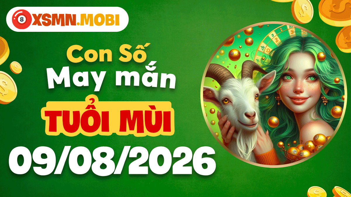 Con số may mắn tuổi Mùi ngày 9/8/2026: Quá bộ nghênh phúc Con số may mắn tuổi Mùi ngày 9/8/2026: Quá bộ nghênh phúc