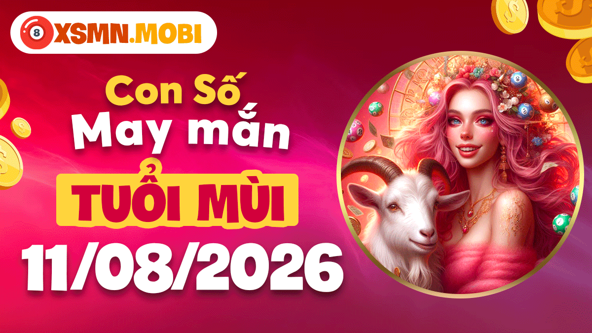 Con số may mắn tuổi Mùi ngày 11/8/2026: Thu hút quý nhân Con số may mắn tuổi Mùi ngày 11/8/2026: Thu hút quý nhân