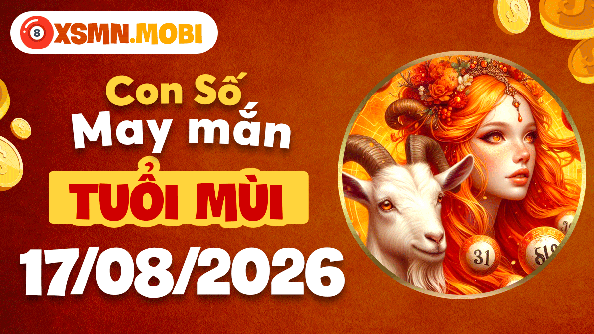 Con số khai vận tuổi Mùi ngày 17/8/2026 vinh hoa cát tường