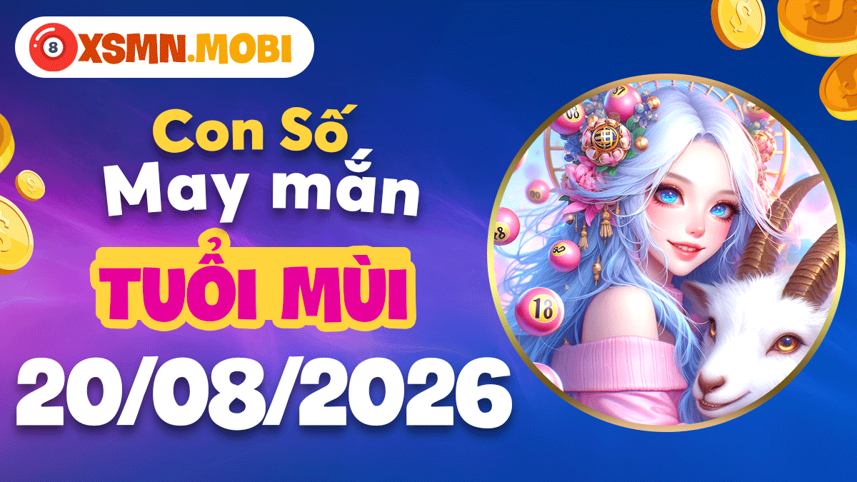 Con số may mắn tuổi Mùi ngày 20/8/2026 an yên thu hút lộc