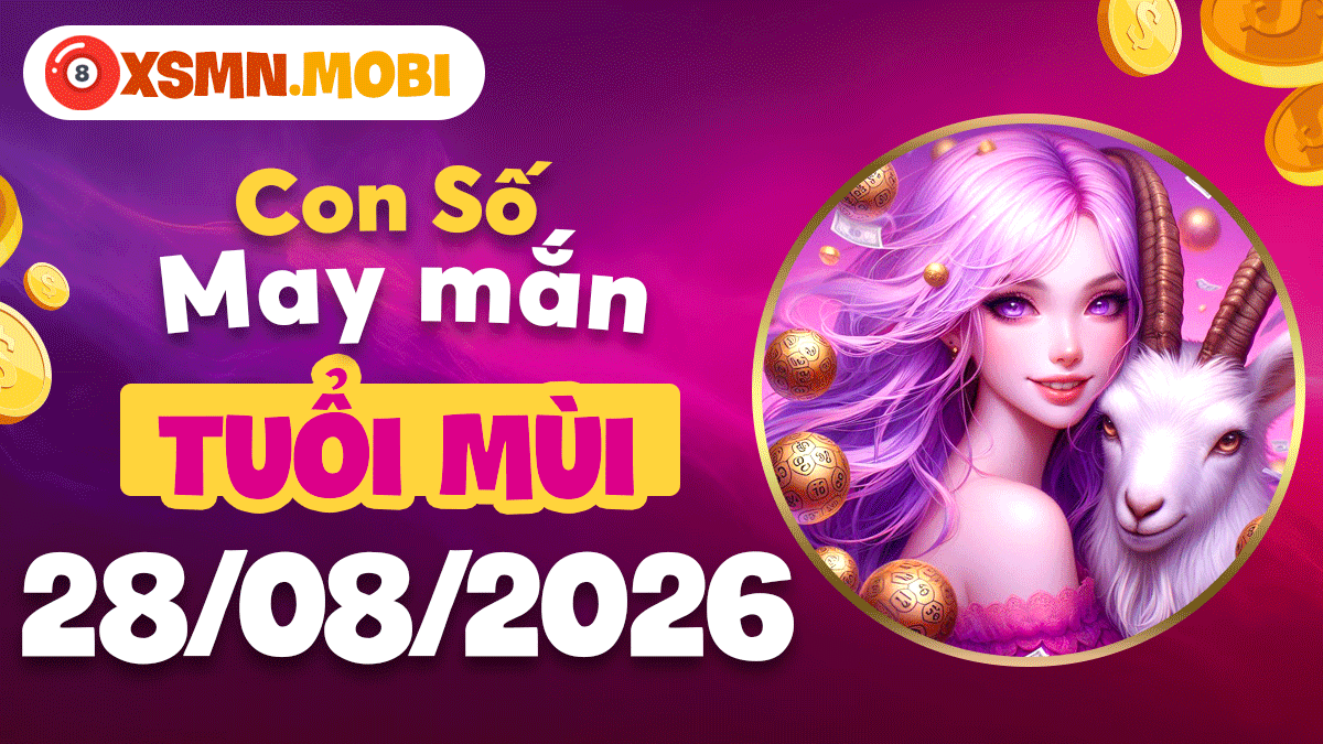 Con số may mắn tuổi Mùi ngày 28/8/2026 đón vượng tài