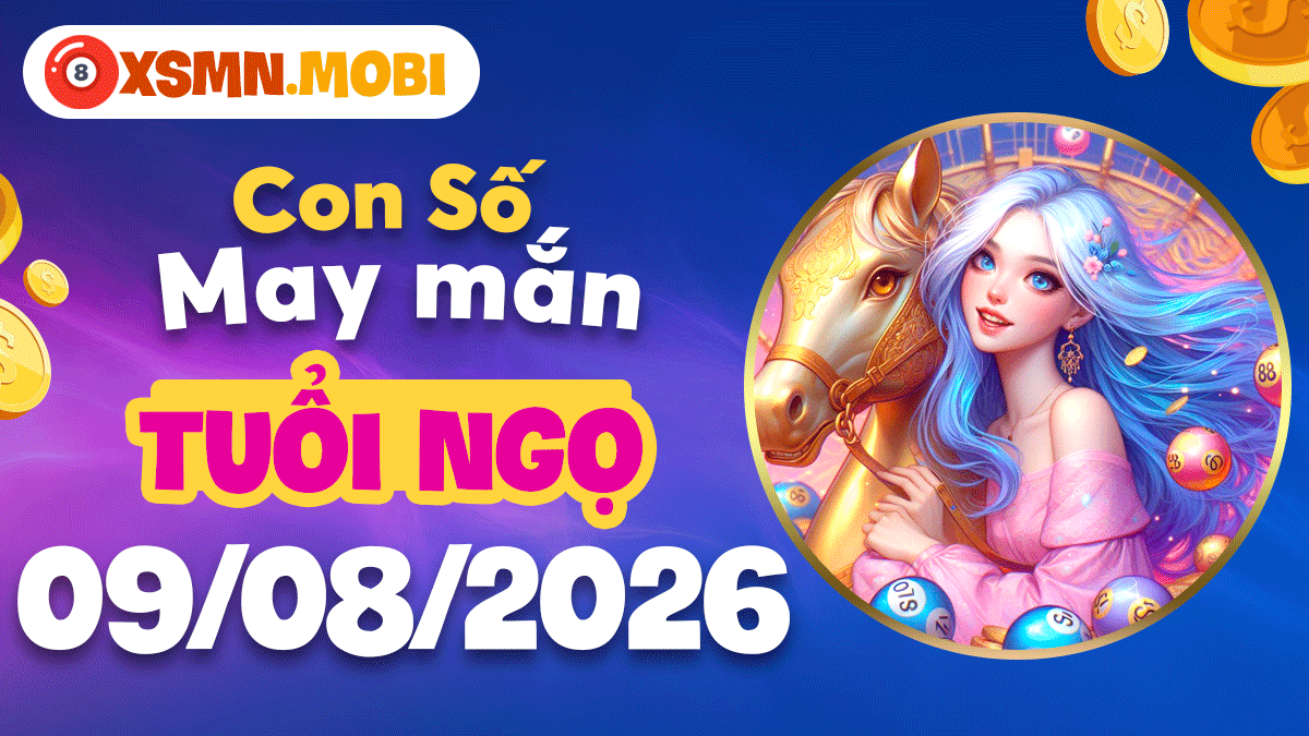 Con số may mắn tuổi Ngọ ngày 9/8/2026: Kích tài tăng lộc Con số may mắn tuổi Ngọ ngày 9/8/2026: Kích tài tăng lộc