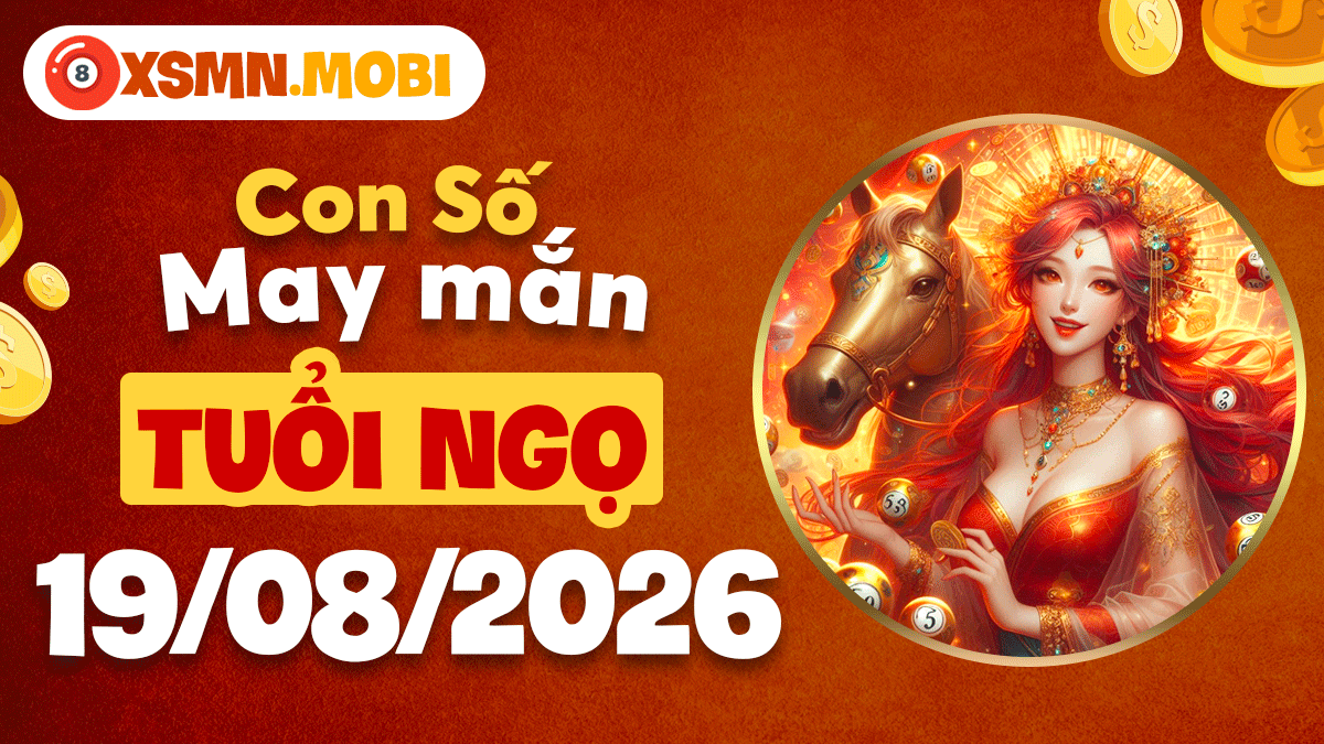 Con số may mắn tuổi Ngọ ngày 19/8/2026 phát tài phát lộc